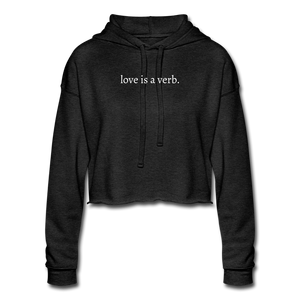 love is a verb. Women's Cropped Hoodie - deep heather