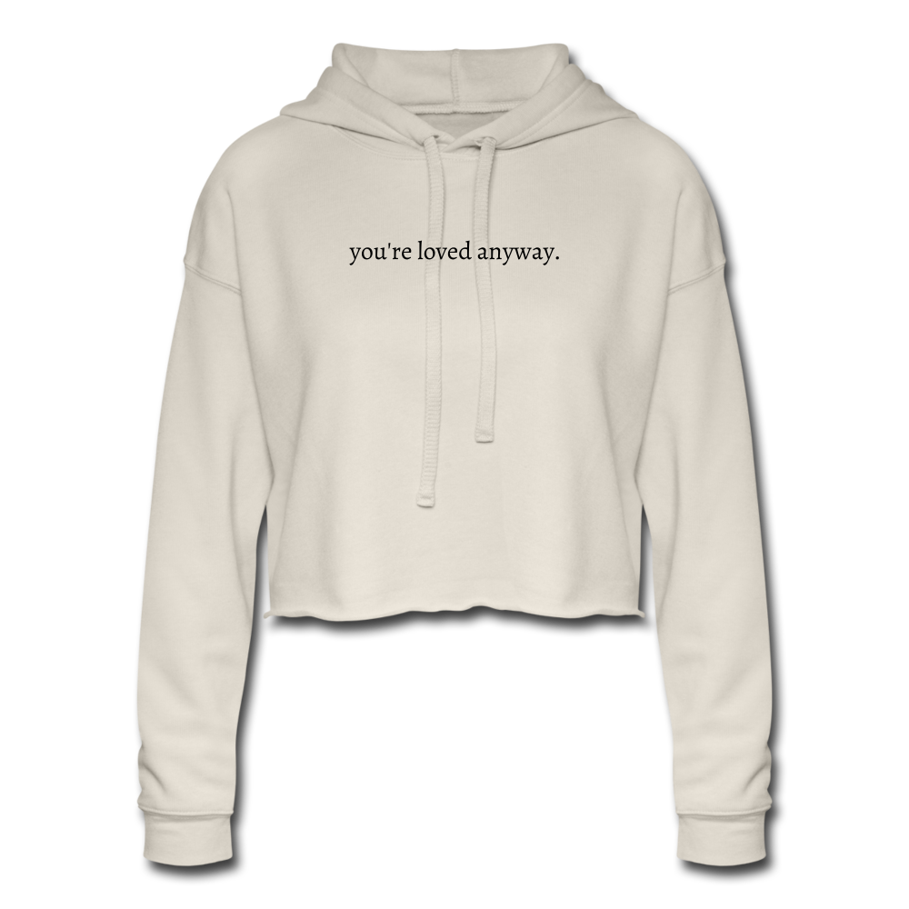 you're loved anyway. Women's Cropped Hoodie - dust