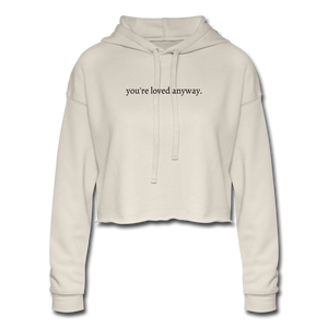 you're loved anyway. Women's Cropped Hoodie - dust