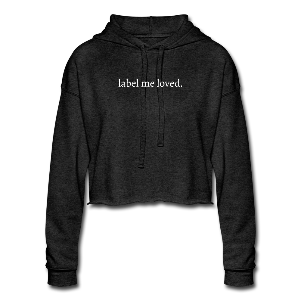 label me loved. Women's Cropped Hoodie - deep heather