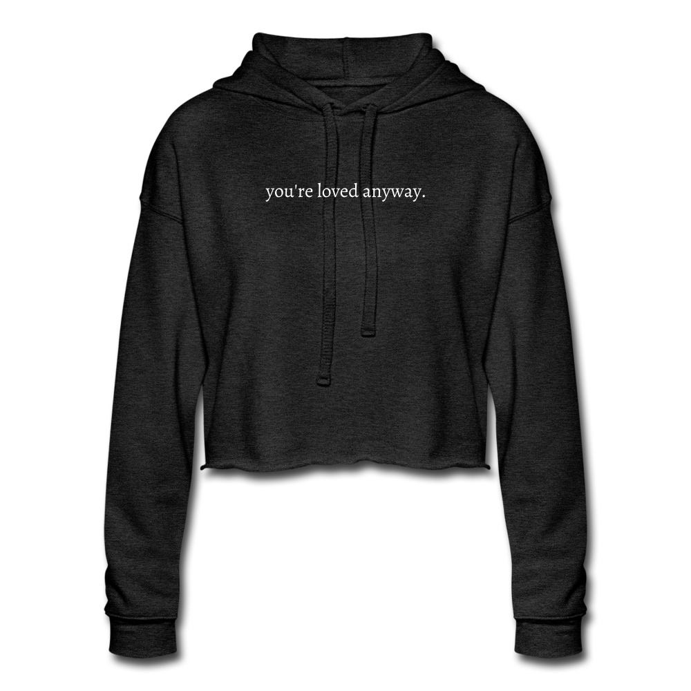 you're loved anyway. Women's Cropped Hoodie - deep heather