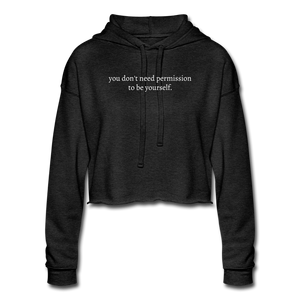 you don't need permission to be yourself. Women's Cropped Hoodie - deep heather