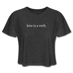 Load image into Gallery viewer, love is a verb. Women&#39;s Cropped T-Shirt (Bella + Canvas) - deep heather
