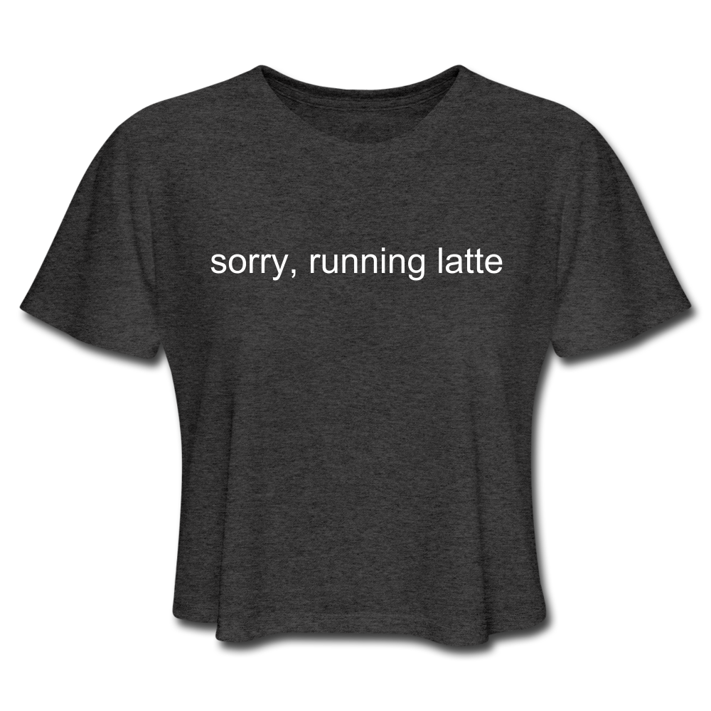 sorry, running latte Women's Cropped T-Shirt (Bella + Canvas) - deep heather