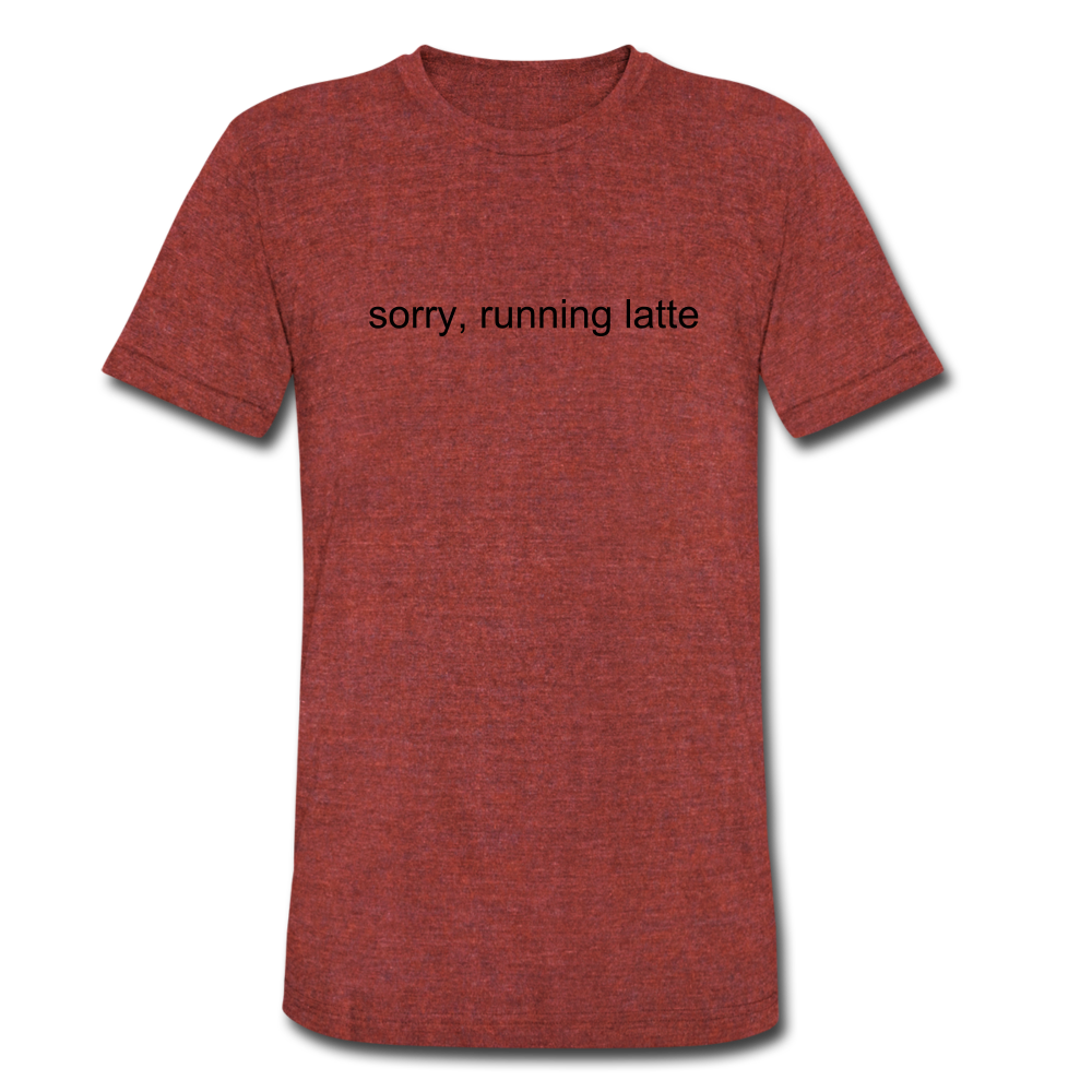 sorry, running latte Unisex Tri-Blend T-Shirt (Bella + Canvas) - heather cranberry