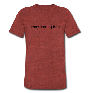 sorry, running latte Unisex Tri-Blend T-Shirt (Bella + Canvas) - heather cranberry