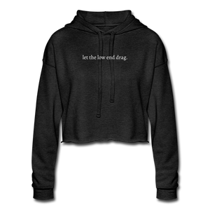 let the low end drag. Women's Cropped Hoodie (Bella + Canvas) - deep heather