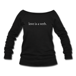 Load image into Gallery viewer, love is a verb. Women&#39;s Wideneck Sweatshirt (Bella + Canvas) - black
