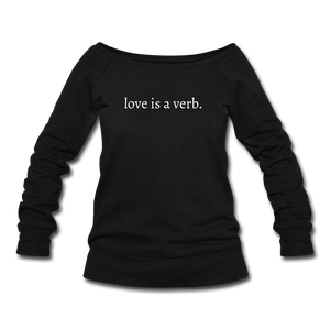 love is a verb. Women's Wideneck Sweatshirt (Bella + Canvas) - black