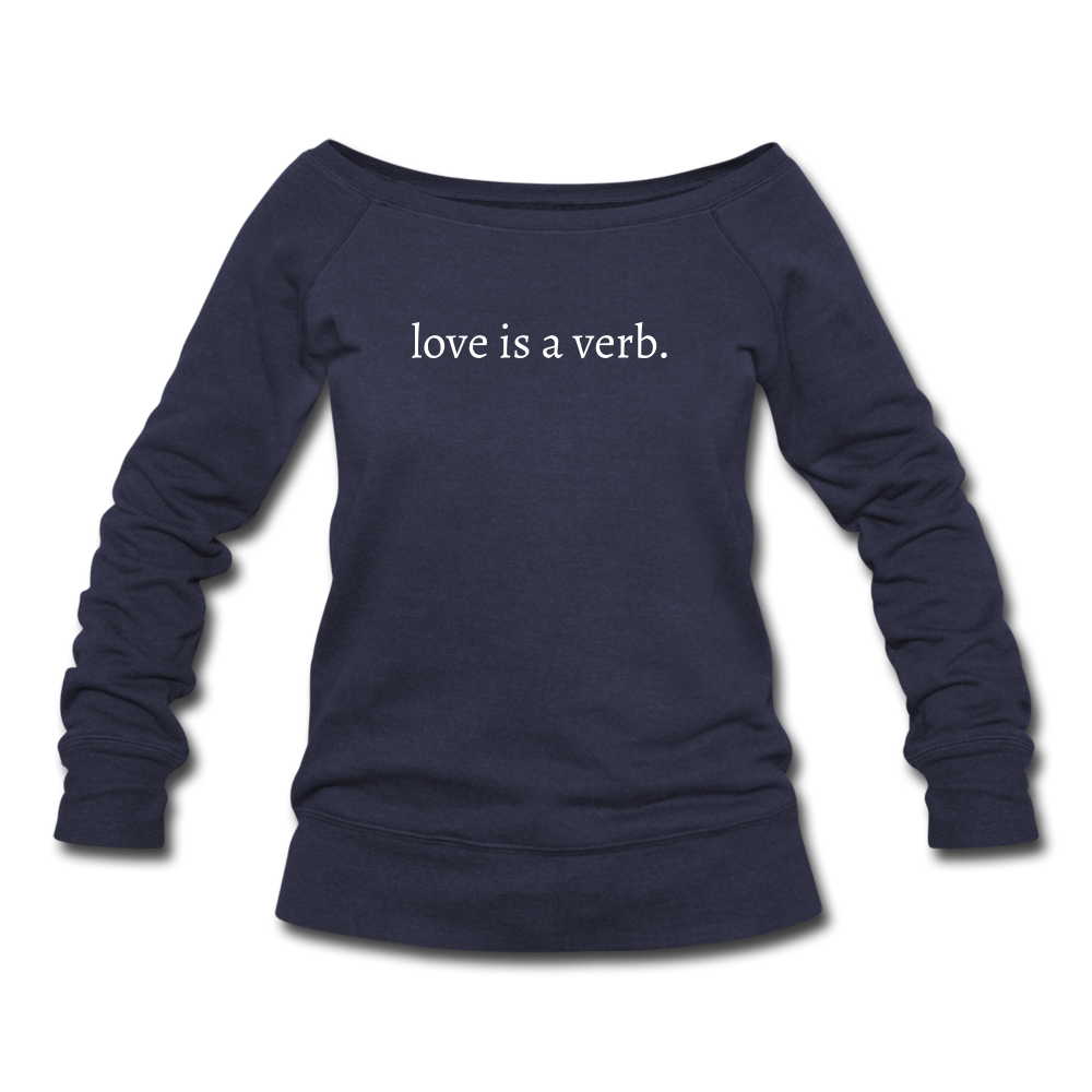 love is a verb. Women's Wideneck Sweatshirt (Bella + Canvas) - melange navy