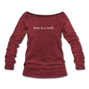 love is a verb. Women's Wideneck Sweatshirt (Bella + Canvas) - cardinal triblend