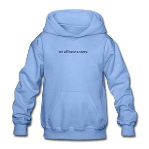 we all have a story. Gildan Heavy Blend Youth Hoodie - carolina blue