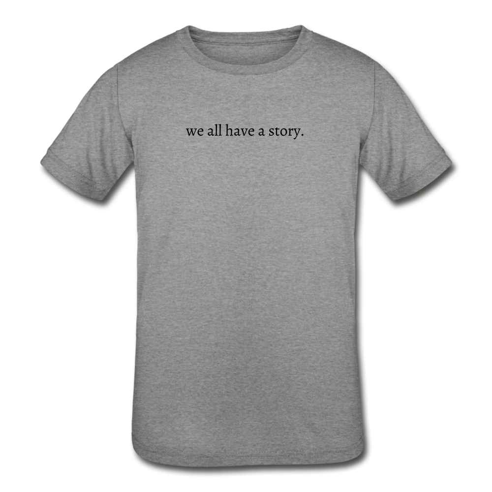 we all have a story. Kids' Tri-Blend T-Shirt (Bella + Canvas) - heather gray