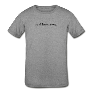 we all have a story. Kids' Tri-Blend T-Shirt (Bella + Canvas) - heather gray