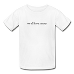 Load image into Gallery viewer, we all have a story. Gildan Ultra Cotton Youth T-Shirt - white
