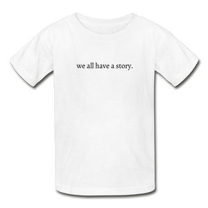 we all have a story. Gildan Ultra Cotton Youth T-Shirt - white