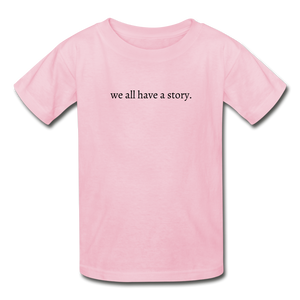 we all have a story. Gildan Ultra Cotton Youth T-Shirt - light pink