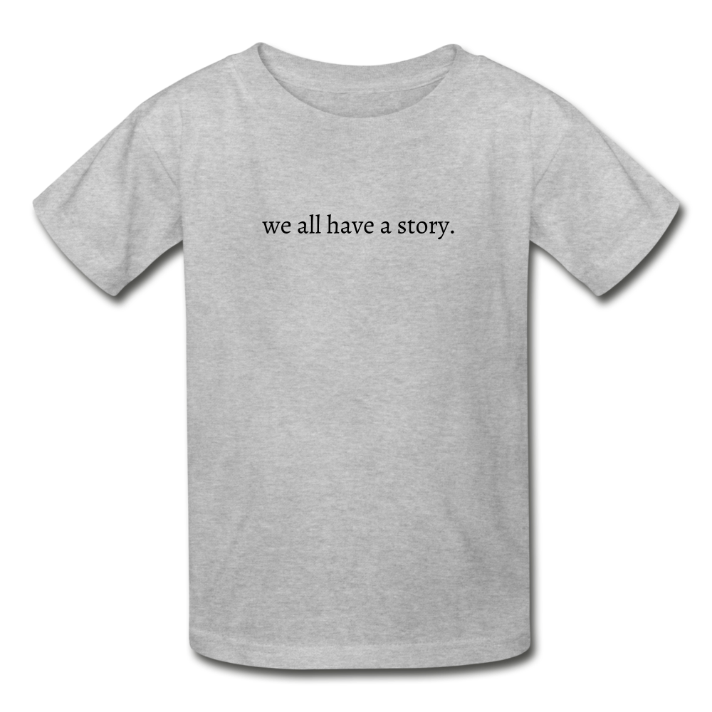 we all have a story. Gildan Ultra Cotton Youth T-Shirt - heather gray