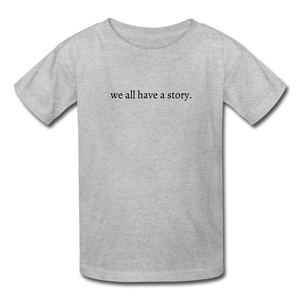 we all have a story. Gildan Ultra Cotton Youth T-Shirt - heather gray