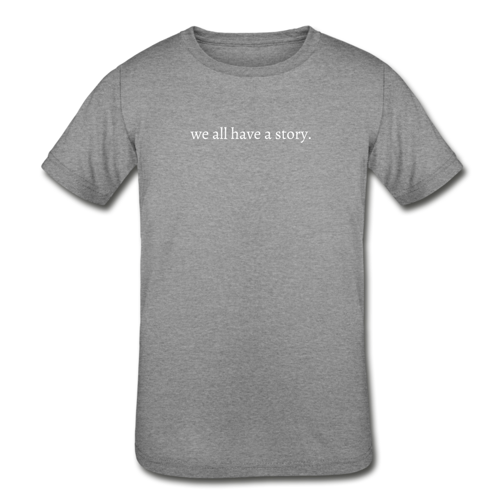 we all have a story. Kids' Tri-Blend T-Shirt (Bella + Canvas) - heather gray