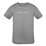 Load image into Gallery viewer, we all have a story. Kids&#39; Tri-Blend T-Shirt (Bella + Canvas) - heather gray
