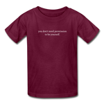 Load image into Gallery viewer, you don&#39;t need permission to be yourself. Gildan Ultra Cotton Youth T-Shirt - burgundy
