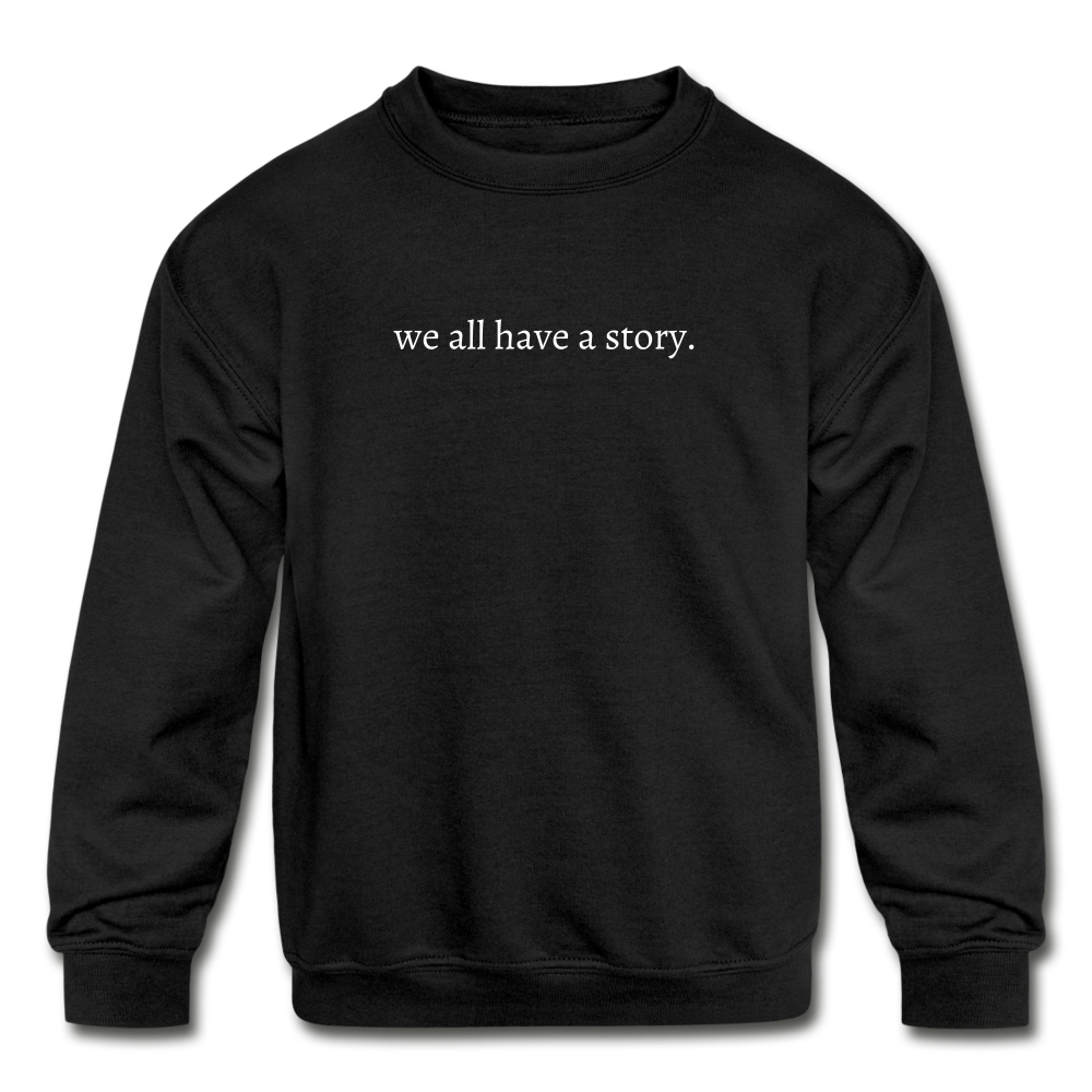 we all have a story. Kids' Crewneck Sweatshirt - black