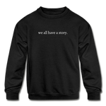 Load image into Gallery viewer, we all have a story. Kids&#39; Crewneck Sweatshirt - black
