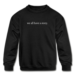 we all have a story. Kids' Crewneck Sweatshirt - black