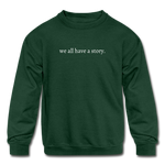 Load image into Gallery viewer, we all have a story. Kids&#39; Crewneck Sweatshirt - forest green
