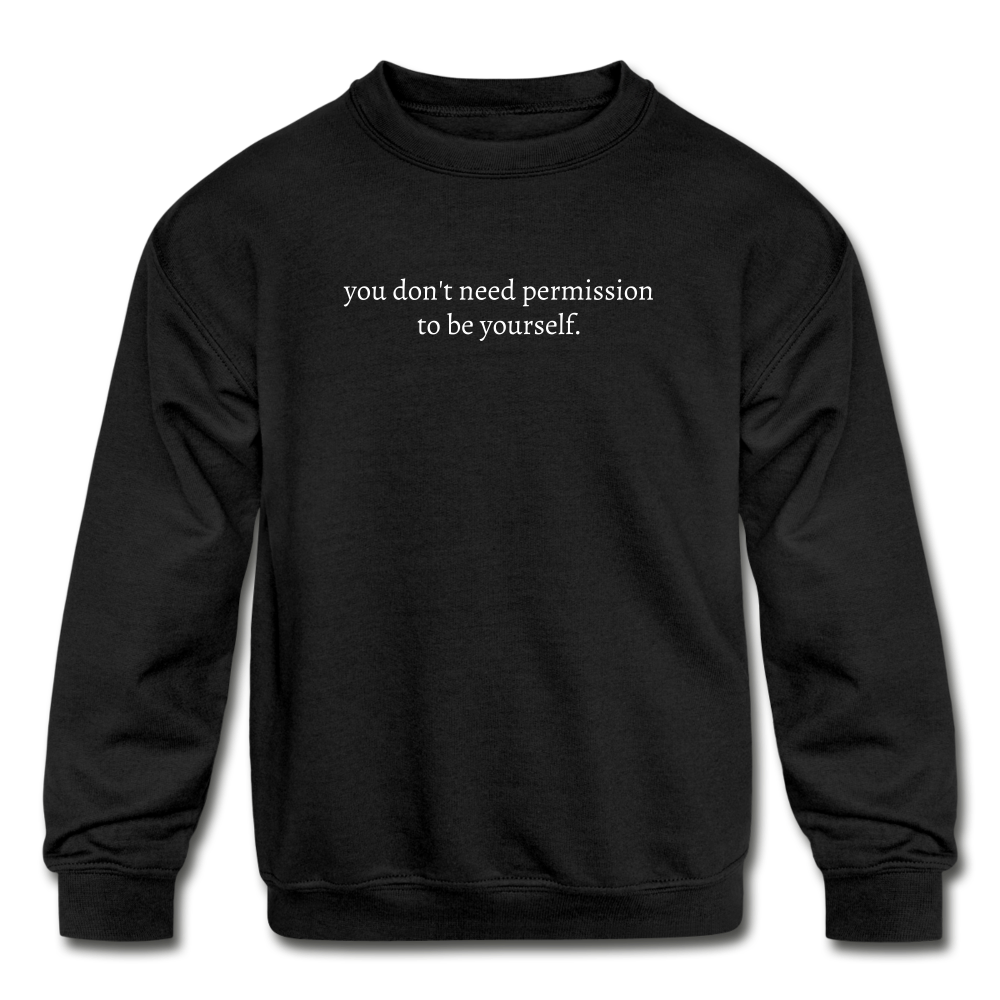 you don't need permission to be yourself. Kids' Crewneck Sweatshirt - black