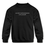 Load image into Gallery viewer, you don&#39;t need permission to be yourself. Kids&#39; Crewneck Sweatshirt - black
