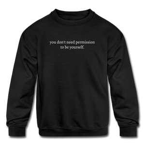 you don't need permission to be yourself. Kids' Crewneck Sweatshirt - black