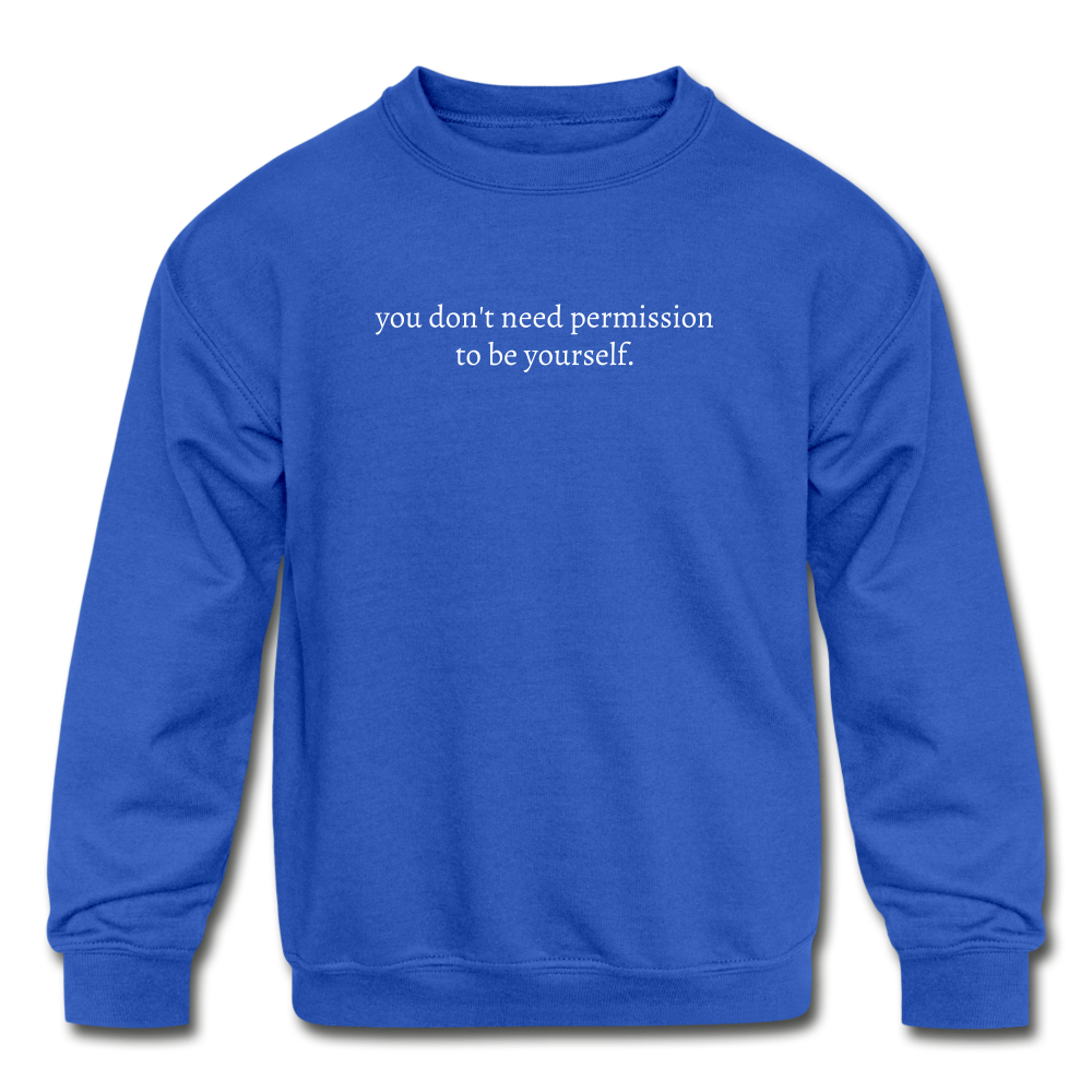 you don't need permission to be yourself. Kids' Crewneck Sweatshirt - royal blue