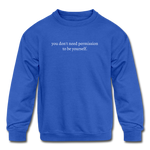 Load image into Gallery viewer, you don&#39;t need permission to be yourself. Kids&#39; Crewneck Sweatshirt - royal blue
