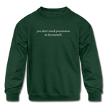 Load image into Gallery viewer, you don&#39;t need permission to be yourself. Kids&#39; Crewneck Sweatshirt - forest green
