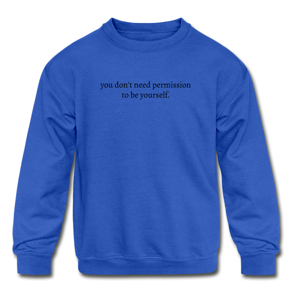 you don't need permission to be yourself. Kids' Crewneck Sweatshirt - royal blue