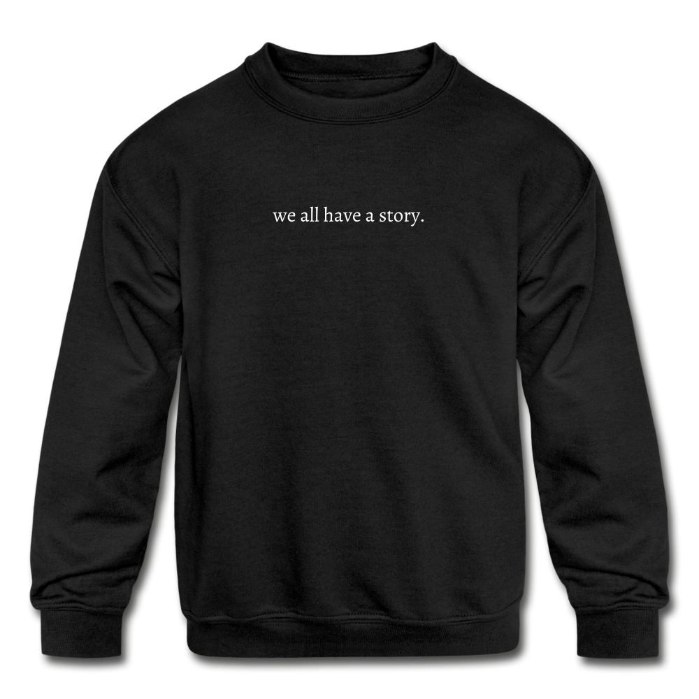 we all have a story. Kids' Crewneck Sweatshirt - black